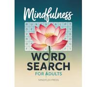 Large Print Mindfulness Word Search for Adults: Over 100 Inspirational Word Puzzles Designed to Help You Unwind, Reduce Anxiety, and Practice Everyday Mindfulness