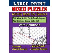 LARGE PRINT MIXED SENIOR PUZZLE BOOK FOR ADULTS: Large Print Mixed Suitable Book For Adults And Seniors. Sudoku, Mazes, Number Search, Word Search ... for Seniors, Adults & Teens With Solutions.
