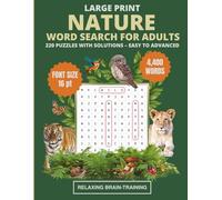 Large Print Nature Word Search for Adults: 220 Puzzles with Solutions - Easy to Advanced