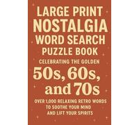 Large Print Nostalgia Word Search Puzzle Book Celebrating the Golden 50s, 60s, and 70s Over 1,000 Relaxing Retro Words to Soothe Your Mind and Lift Your Spirits