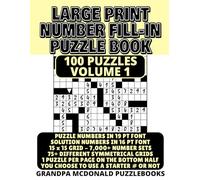 Large Print Number Fill In Puzzle Book - 100 Puzzles - Volume 1: Challenging & Entertaining Number Fill-Ins. Great for Seniors & People with Low ... PRINT NUMBER FILL-INS BY GRANDPA MCDONALD)