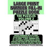 Large Print Number Fill In Puzzle Book - 100 Puzzles - Volume 2: Challenging & Entertaining Number Fill-Ins. Great for Seniors & People with Low ... PRINT NUMBER FILL-INS BY GRANDPA MCDONALD)