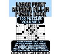Large Print Number Fill In Puzzle Book - 100 Puzzles - Volume 3: Challenging & Fun - Great for Seniors & People with Low Vision (100 PUZZLES OF LARGE PRINT NUMBER FILL-INS BY GRANDPA MCDONALD)
