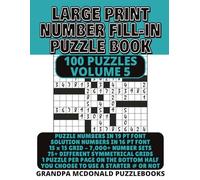 Large Print Number Fill In Puzzle Book - 100 Puzzles - Volume 5: Challenging & Fun - Great for Seniors & People with Low Vision (100 PUZZLES OF LARGE PRINT NUMBER FILL-INS BY GRANDPA MCDONALD)