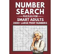 Large Print Number Search Puzzles for Smart Adults: Find Over 3500 Numbers in Big Grids With Solutions in the Book