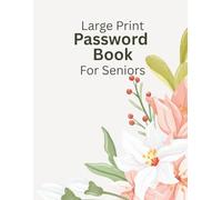 Large Print Password Book For Seniors: Internet Password Keeper Logbook Storage for Elderly or Visually Impaired with Alphabetic Tabs Floral Lily Design