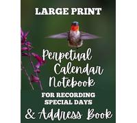 LARGE PRINT Perpetual Calendar Notebook for Recording Special Days and Address Book: Soft Cover with Hummingbird, Large (8.5” x 11”), 186 pages, for Seniors, Elderly, Grandparents, Visually Impaired