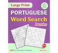 Large Print PORTUGUESE Word Search Puzzles: #4: 100 Fun Puzzles with Solutions to keep you entertained (Large Print PORTUGUESE Word Search Puzzle Books)