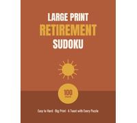 Large Print Retirement Sudoku: 100 Puzzles for Your Next Chapter in Easy-to-Read Big Print (Large Print Retirement Puzzles)