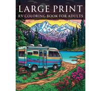 Large Print RV Coloring Book For Adults: Hit the Road and Unleash Your Inner Artist with Relaxing RV Illustrations for Adults