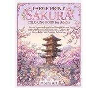 Large Print Sakura Coloring Book for Adults Vol.3: Serene Japanese Pagoda and Temple Scenes with Cherry Blossoms and Sacred Gardens for Stress Relief ... Relaxation (Cherry Blossom Coloring Series)