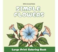 Large print simple flowers coloring Book: beautiful and easy bold garden flowers and patterns