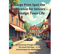 Large Print Spot the Difference for Seniors - Nostalgic Town Life: 25 Charming Vintage Scenes from the Good Old Days - A Fun Activity Book for Adults Over 60