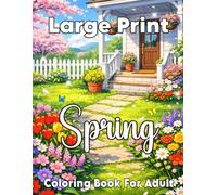 Large Print Spring Coloring Book For Adult: Easy and Relaxing Spring Designs for Stress Relief and Mindfulness