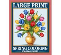 Large Print Spring Coloring Book for Adults: Bold and Easy Springtime Designs Featuring Beautiful Flowers, Butterflies, Birds, Garden Landscapes, and ... Stress Relief, and Mindful Creativity