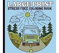 Large Print Stress Free Coloring Book: Simple and Relaxing Coloring Pages for Teens, Adults, and Seniors Featuring flowers, Scenes, Plants, landscapes and more to Relax.