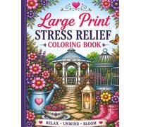 Large Print Stress Relief Coloring Book: Relax, Unwind & Bloom: 70 Easy and Beautiful Garden-Themed Designs for Relaxation, Mindfulness, and Creative ... Print Coloring Pages for Adults and Seniors