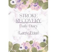 Large Print - Stroke Recovery Daily Diary: Track Symptoms and Severity, Mood, Medications, Impairment, Activities/Therapy, Meals, Daily Well-being
