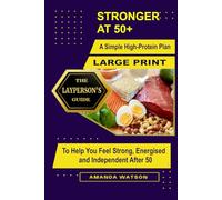 Large Print : Stronger at 50+: A Simple High-Protein Plan to Help You Feel Strong, Energised, and Independent After 50 (The Laypersons Guide)