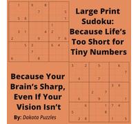 Large Print Sudoku Book: Because Life’s Too Short for Tiny Numbers | Because Your Brain’s Sharp, Even If Your Vision Isn’t | 100+ Sudoku puzzles