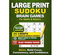 Large Print Sudoku Brain Games for Adults & Seniors: 6-Month Cognitive Workout Program • Daily Logic & Focus Exercises • Solve Log • Solutions ... (Sudoku Puzzle Books for Adults & Seniors)