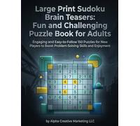 Large Print Sudoku Brain Teasers: Fun and Challenging Puzzle Book for Adults: Engaging and Easy-to-Follow 150 Puzzles for New Players to Boost Problem-Solving Skills and Enjoyment