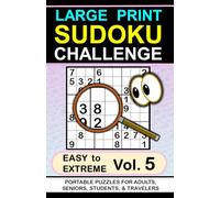 Large Print Sudoku Challenge: Easy to Extreme, Vol. 5, Portable Puzzles for Adults, Seniors, Students & Travelers (Large Print Sudoku Challenge, ... ... for Adults, Seniors, Students & Travelers)
