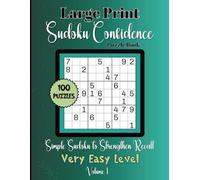 Large print Sudoku Confidence-Simple Sudoku to Strengthen Recall: 100 Very Easy Level Puzzles Volume 1: 8.5x11 Glossy Cover: Solutions Included