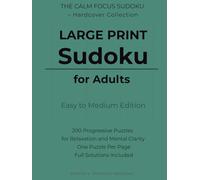 Large Print Sudoku for Adults - Easy to Medium Edition: 200 Progressive Puzzles for Relaxation and Mental Clarity | One Puzzle Per Page | Full ... Calm Focus Sudoku - Hardcover Collection)
