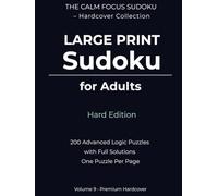 Large Print Sudoku for Adults - Hard Edition: 200 Advanced Logic Puzzles with Full Solutions | One Puzzle Per Page | Premium Hardcover (The Calm Focus Sudoku - Hardcover Collection)