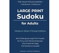 Large Print Sudoku for Adults - Medium Brain Fitness Edition: 200 Challenging Large Print Puzzles for Focus and Mental Sharpness | One Puzzle Per Page ... Calm Focus Sudoku - Hardcover Collection)