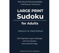 Large Print Sudoku for Adults - Medium to Hard Edition: 200 Progressive Logic Challenges | Large Print | One Puzzle Per Page | Full Solutions Included ... Calm Focus Sudoku - Hardcover Collection)