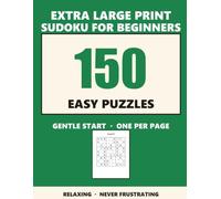 Large Print Sudoku for Beginners: 150 Easy Puzzles for Adults & Seniors - Gentle, Relaxing Brain Games, One Puzzle Per Page (Volume 1) (Large Print Sudoku for Adults & Seniors)