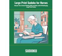 Large Print Sudoku for Nurses: Sharpen Your Critical Thinking Skills and Relax with 50 Challenging Large Print Puzzles (SharpMind Press Nurses Puzzle Collection)