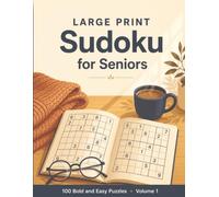 Large Print Sudoku for Seniors: 100 Bold and Easy Puzzles, One Per Page, with Complete Solutions - Volume 1