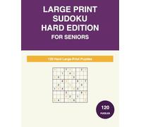 Large Print Sudoku for Seniors: 120 Hard Puzzles with Complete Solutions - Extra-Large Print (Large Print Sudoku for Seniors (Easy/Medium/Hard))