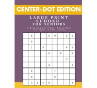 Large Print Sudoku for Seniors - Center-Dot Edition: A Relaxing Twist That Encourages Comfortable, Careful Solving (Senior Logic Collection)