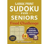 Large Print Sudoku for Seniors: Final Challenge: Sharpen Your Mind, Reduce Stress, Relax & Enjoy - Part of Seniors Sudoku Book Series