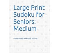 Large Print Sudoku for Seniors: Medium: 200 Medium Puzzles with Full Solutions (The Complete Soduku Collection)