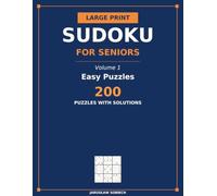 Large Print Sudoku for Seniors: Volume 1: Easy Puzzles - 200 Large Print Sudoku with Solutions, One Puzzle Per Page and Bold Numbers You Can Actually See