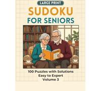 Large Print Sudoku for Seniors: Volume 3: 100 Bold Sudoku Puzzles from Easy to Expert with Solutions for Adults and Seniors