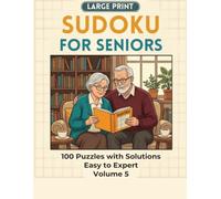Large Print Sudoku for Seniors: Volume 5: 100 Bold Sudoku Puzzles from Easy to Expert with Solutions for Adults and Seniors