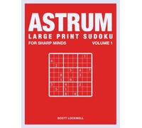 Large Print Sudoku for Sharp Minds Volume 1: 150 Hard Sudoku Puzzles with Solutions (ASTRUM Large Print Sudoku Books)