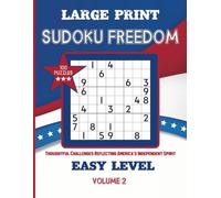 Large Print Sudoku Freedom-Thoughtful Challenges Reflecting America's Independent Spirit: 100 Easy Level Puzzles-Solutions Included.