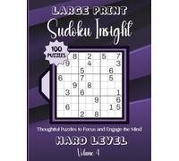 Large Print Sudoku Insight-Thoughtful Puzzles to Focus and Engage the Mind: 100 Hard Level Puzzles: 8.5x11 Glossy Cover: Solutions Included.