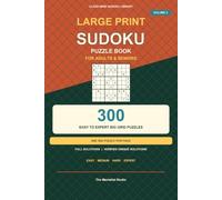 Large Print Sudoku Puzzle Book for Adults and Seniors: 300 Easy to Expert Big Grid Puzzles | One Puzzle Per Page | Full Solutions (Clear Mind Sudoku Library)