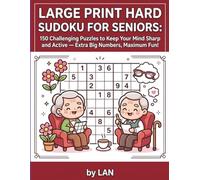 Large Print Sudoku Puzzles for Seniors: 150 Hard Challenges to Boost Brainpower: Extra Big Numbers, Mind-Engaging Fun, Perfect for Seniors Seeking Mental Stimulation