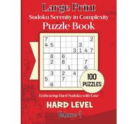 Large Print Sudoku Serenity in Complexity-Embracing Hard Sudoku with Ease: 100 Hard Level Puzzles Volume 4:: 8.5x11 Glossy Cover: Solutions to the puzzles in the back of the book.