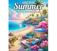 Large Print Summer Adult Coloring Book: Easy Summer Designs Coloring Book For Adults with Flowers, Birds, Animals, Summer Scenes and More.