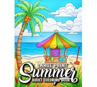Large Print Summer Coloring Book For Adult: Large Print Summer Coloring Book 50 Calming and Beautiful Designs with Palms, Beaches, Mountains, Landscapes, Nature and Much More.